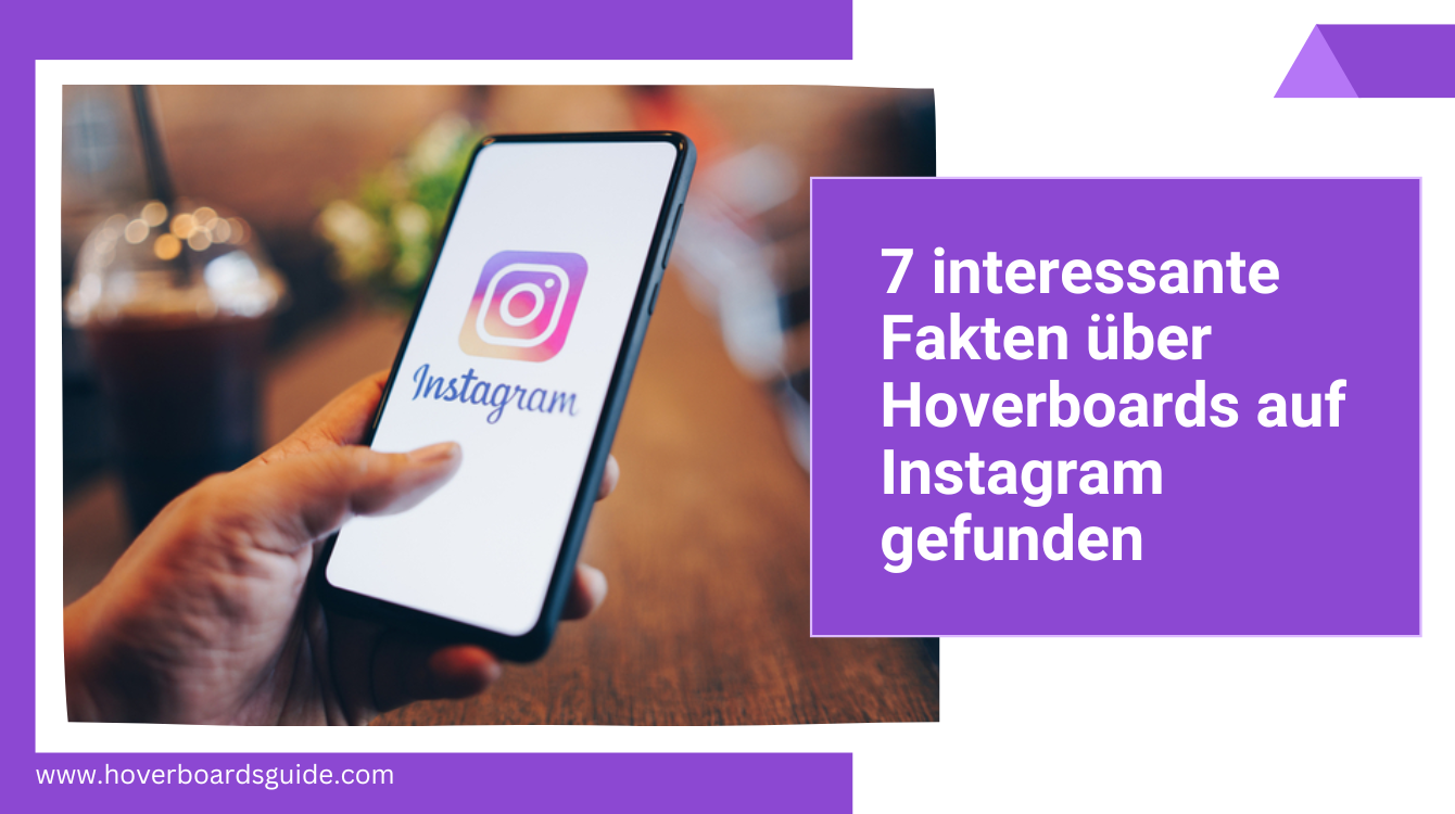 7 Interessante Fakten über Hoverboards auf Instagram gefunden