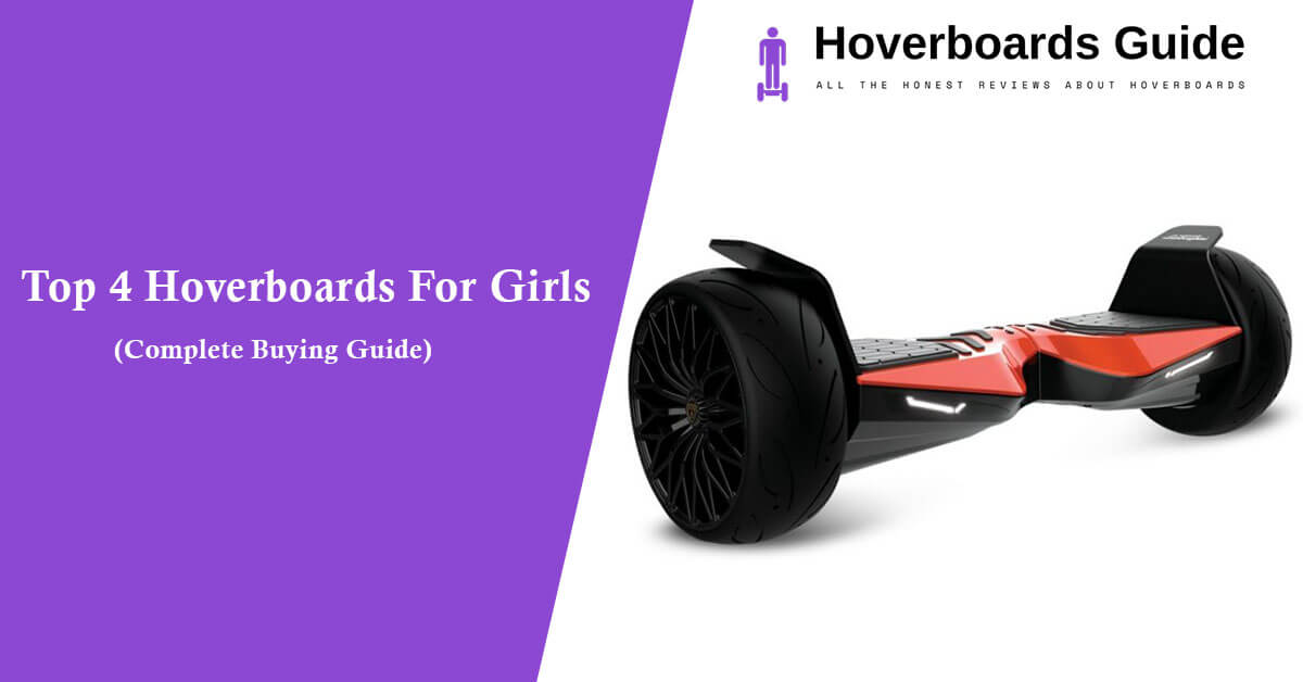 Top 4 Hoverboards For Girls To Look Forward (Complete Buying Guide)