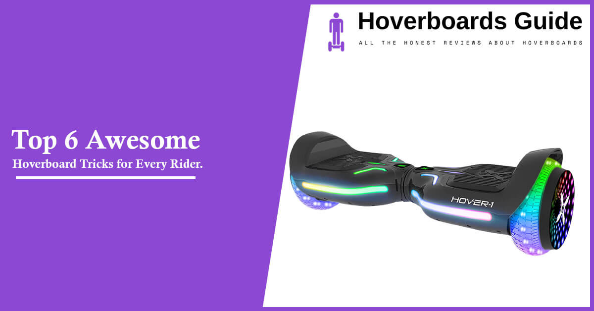 Top 6 Awesome Hoverboard Tricks for Every Rider