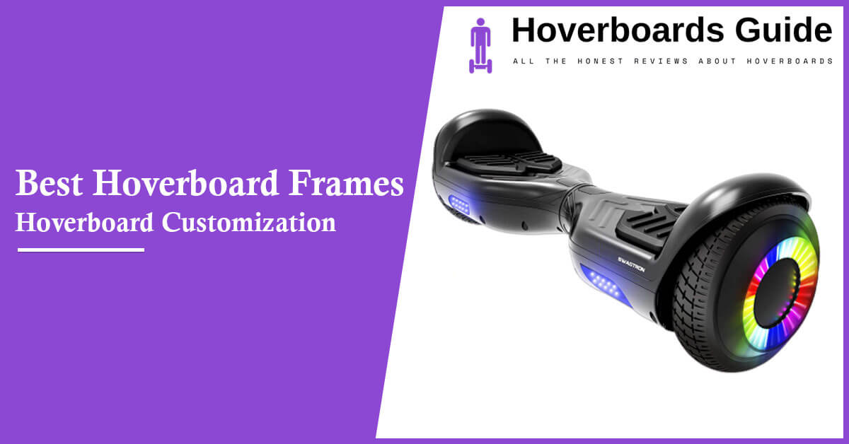 Best Hoverboard Frames Hoverboard Customization 2020