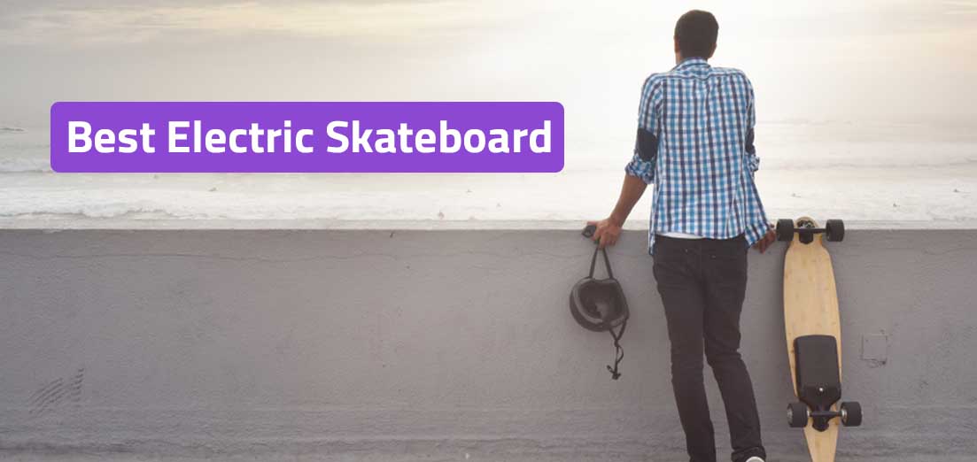 Top 7 Best Electric Skateboard in 2019 (Review and Complete Buying Guide)