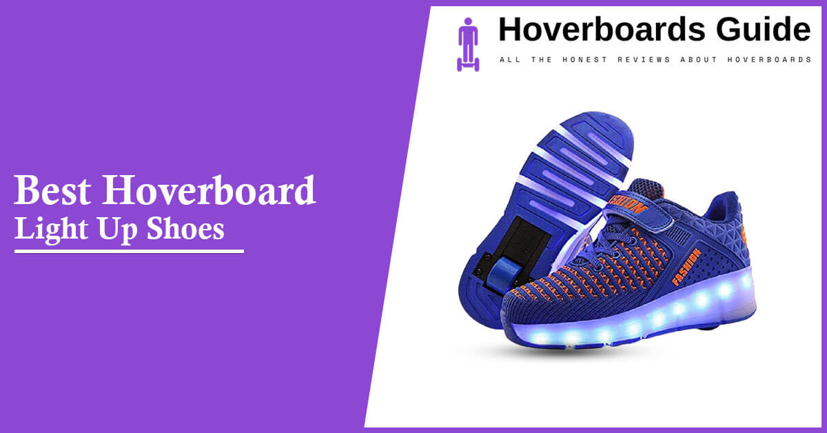 Best Hoverboard Light Up Shoes You can wear while riding