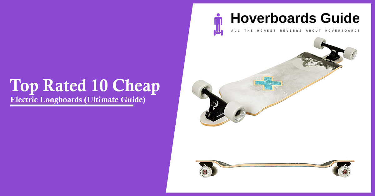 Top Rated 10 Cheap Electric Longboards (Ultimate Guide)