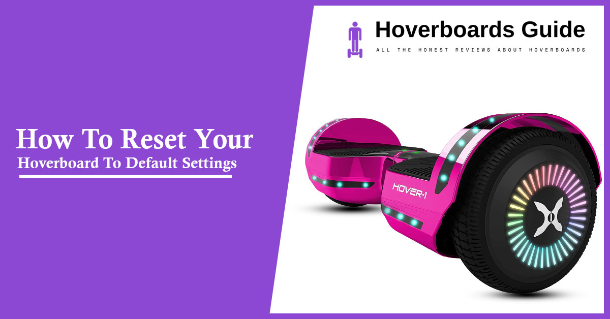 How To Reset Your Hoverboard To Default Settings