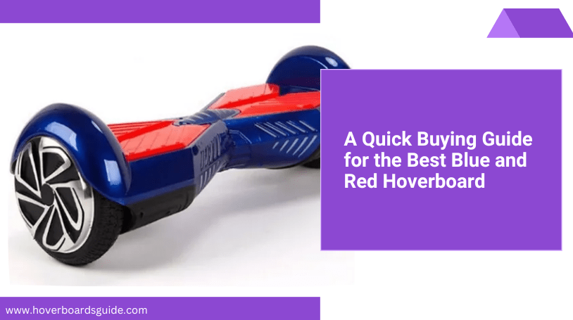 Best Blue and Red Hoverboards – Buying Guide