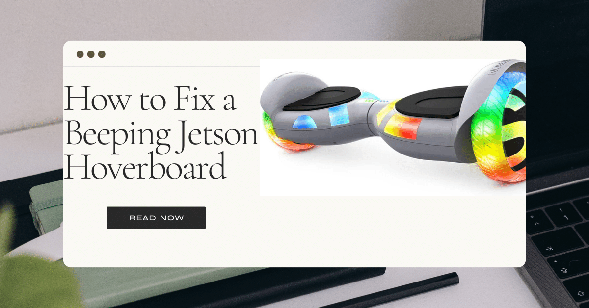 How to Fix a Beeping or Faulty Jetson Hoverboard - Troubleshooting Tips