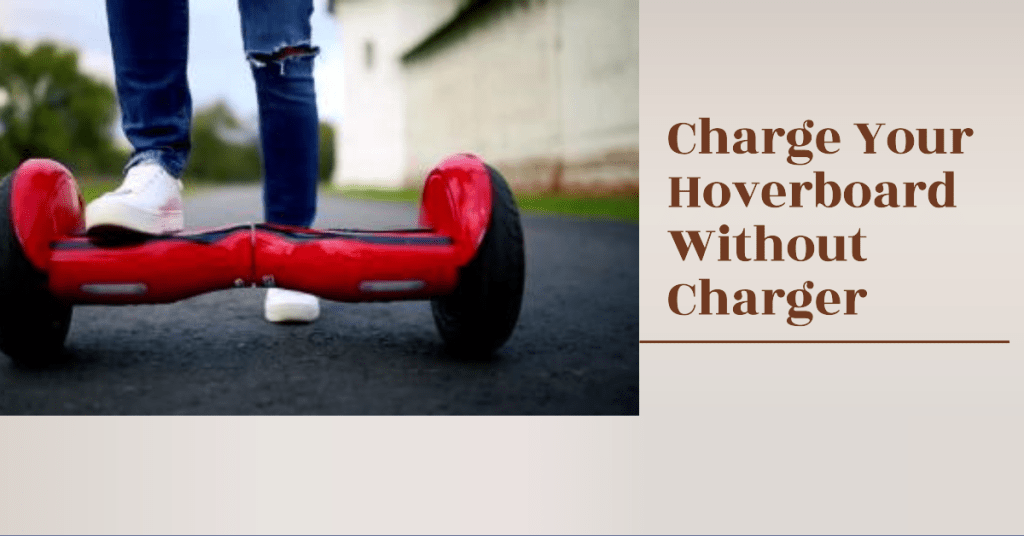 Keep Rolling How to Charge Your Hoverboard Without the Original