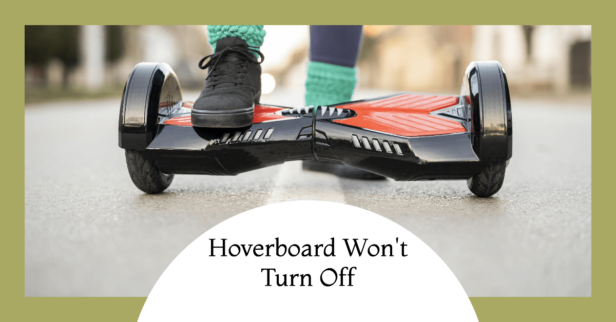 Hoverboard Won't Turn Off? Here Are the Easy Fixes