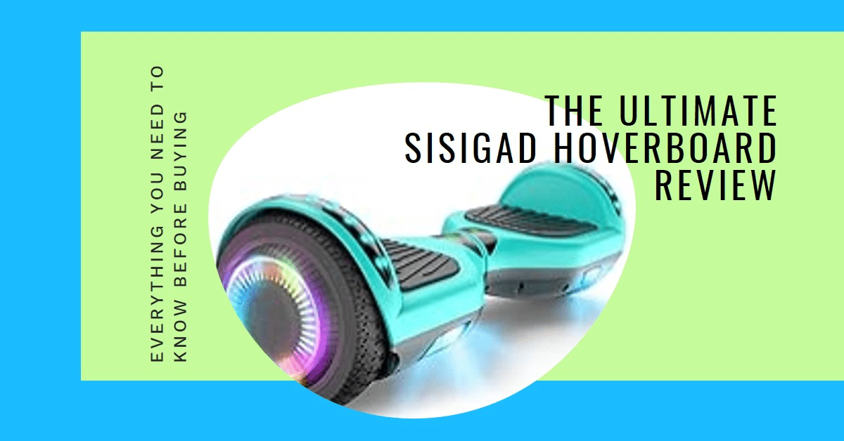 SISIGAD Hoverboard Review