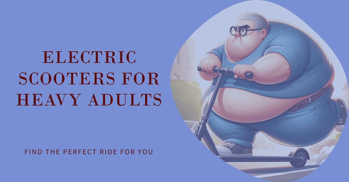 Electric Scooters for Heavy Adults