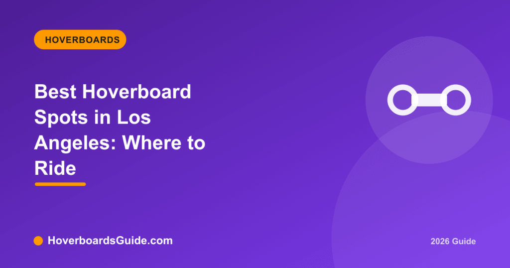 Best Hoverboard Spots in Los Angeles: Where to Ride - HoverboardsGuide