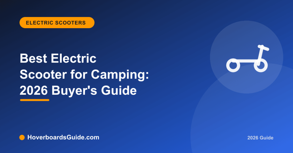 Best Electric Scooter for Camping: 2026 Buyer's Guide - HoverboardsGuide