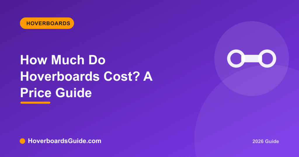How Much Do Hoverboards Cost? A Price Guide - HoverboardsGuide