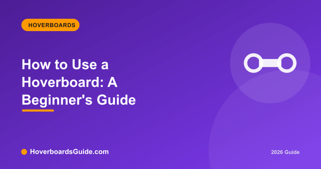 How to Use a Hoverboard: A Beginner's Guide - HoverboardsGuide