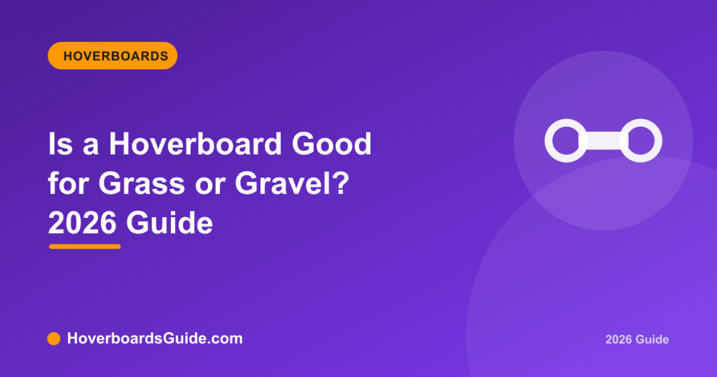 Is a Hoverboard Good for Grass or Gravel? 2026 Guide - HoverboardsGuide