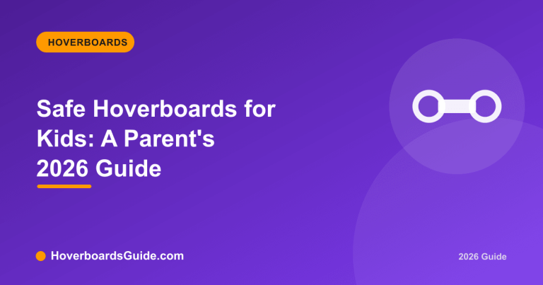 Safe Hoverboards for Kids: A Parent's 2026 Guide - HoverboardsGuide